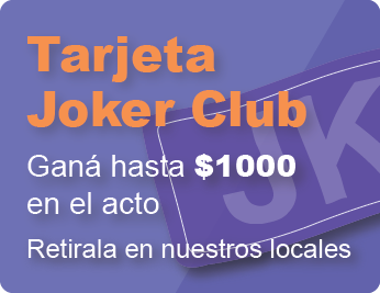 TARJETA JOKER CLUB: GanÃ¡ hasta $1000 en el acto. Retirala en nuestros locales